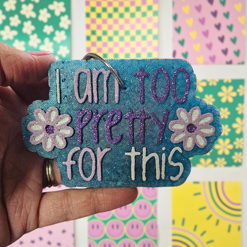 I Am Too Pretty For This