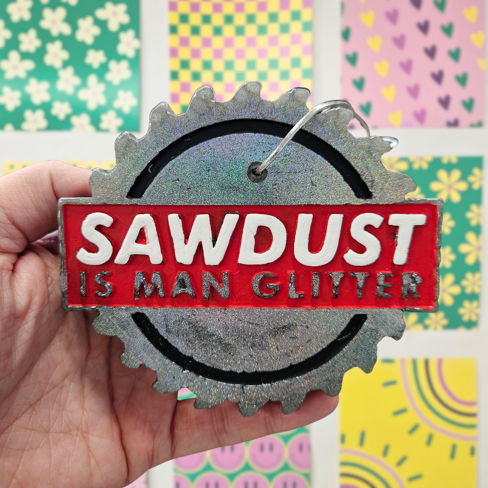 Sawdust is Man Glitter